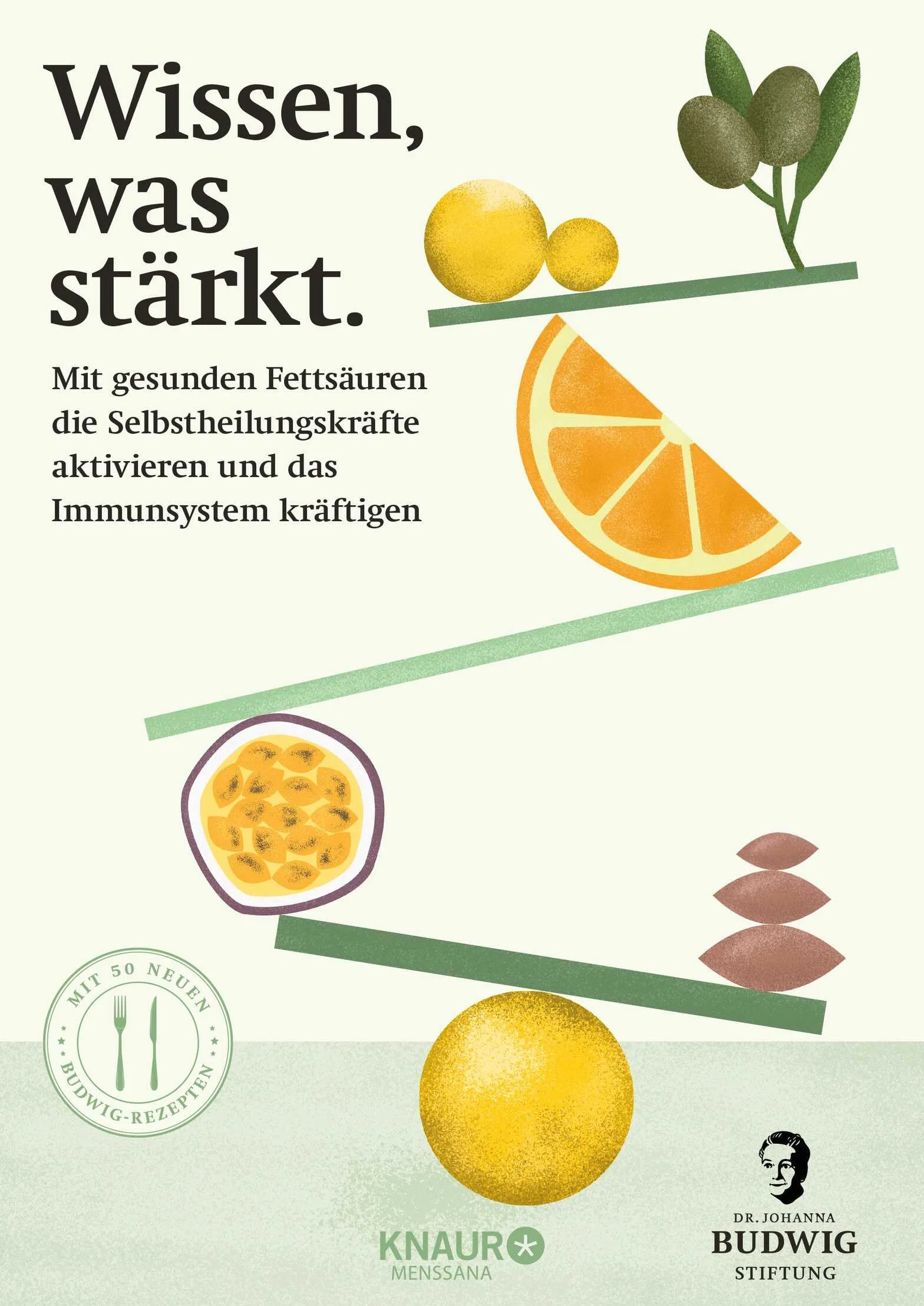 Wissen, was stärkt: Mit gesunden Fettsäuren die Selbstheilungskräfte bei Entzündungen aktivieren und das Immunsystem kräftigen | Mit 50 Budwig-Rezepten