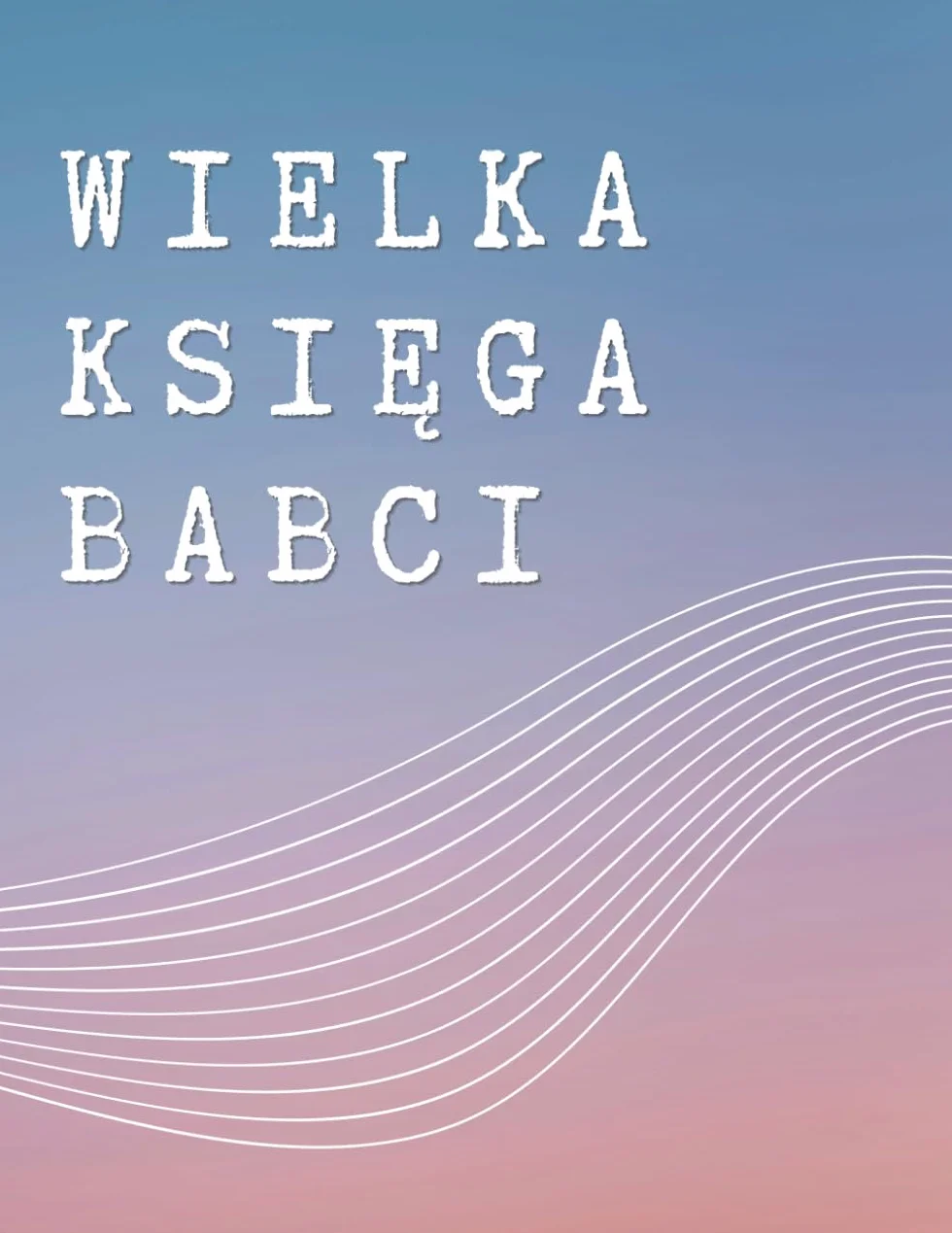 Wielka Księga Babci: 100 Pytań Od Wnuczka i Wnuczki | Pamiętnik Na Prezent