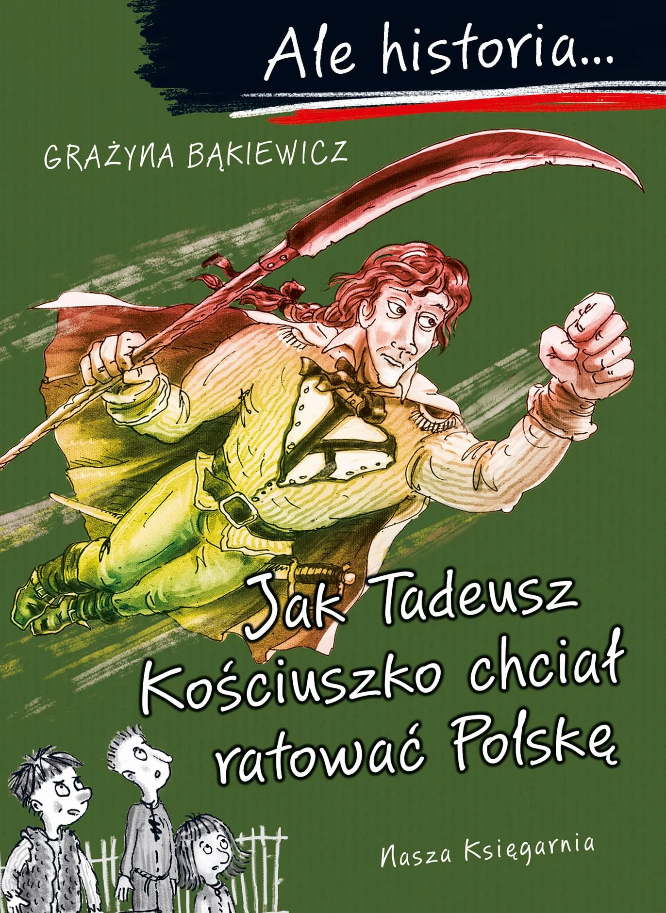 ALE HISTORIA… JAK TADEUSZ KOŚCIUSZKO CHCIAŁ