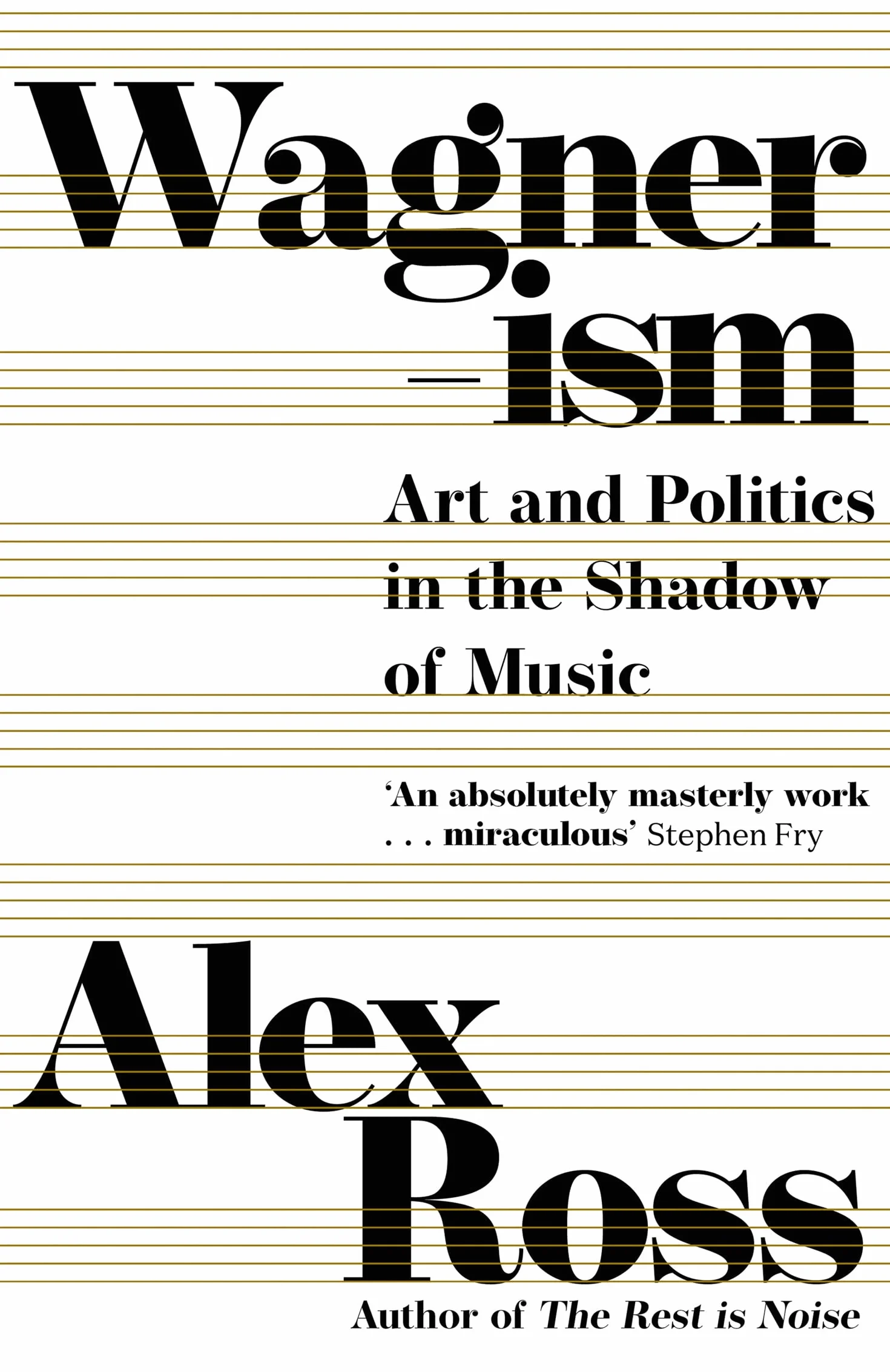 Wagnerism: Art and Politics in the Shadow of Music