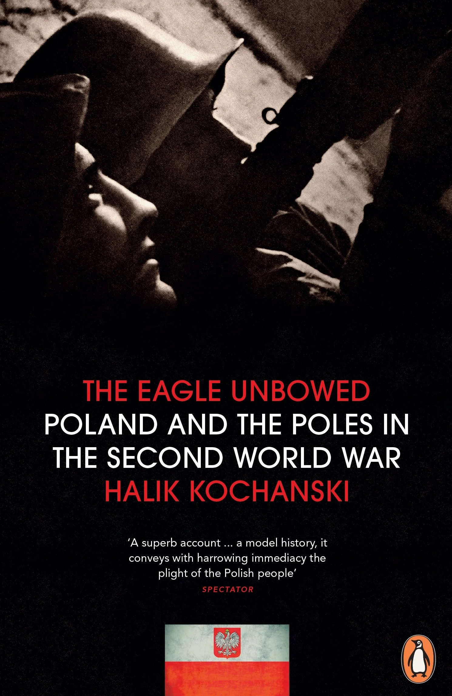 The Eagle Unbowed: Poland and the Poles in the Second World War