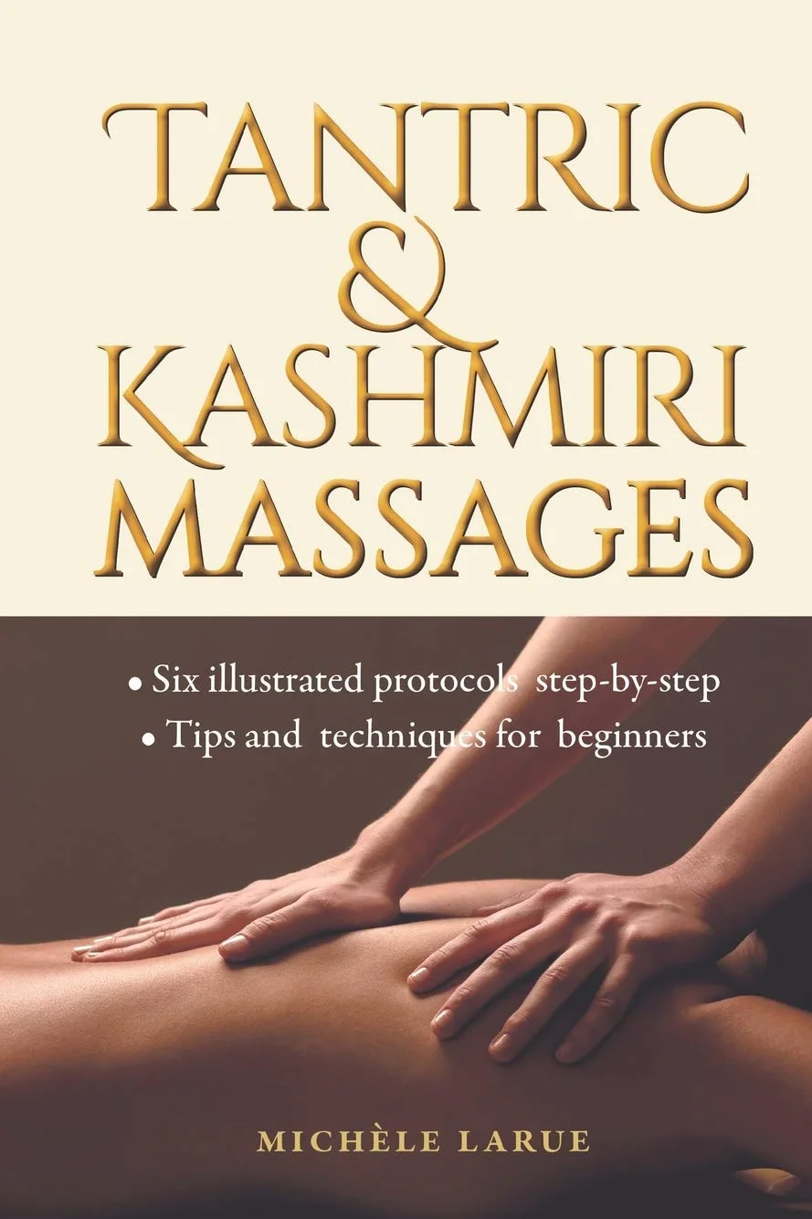 TANTRIC & KASHMIRI MASSAGES: Six illustrated protocols step-by-step, Tips and techniques for beginners