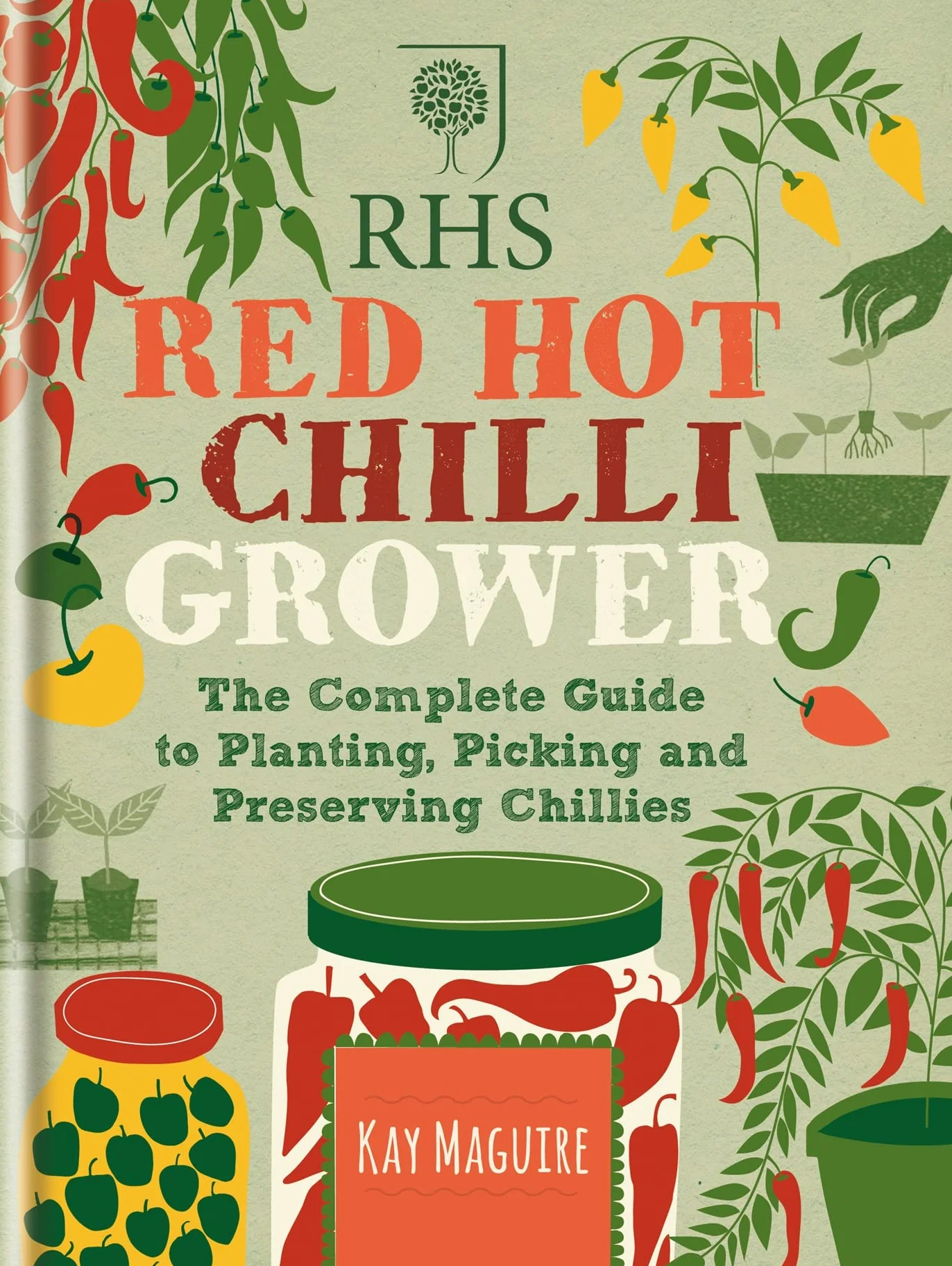 RHS Red Hot Chilli Grower: The complete guide to planting, picking and preserving chillies