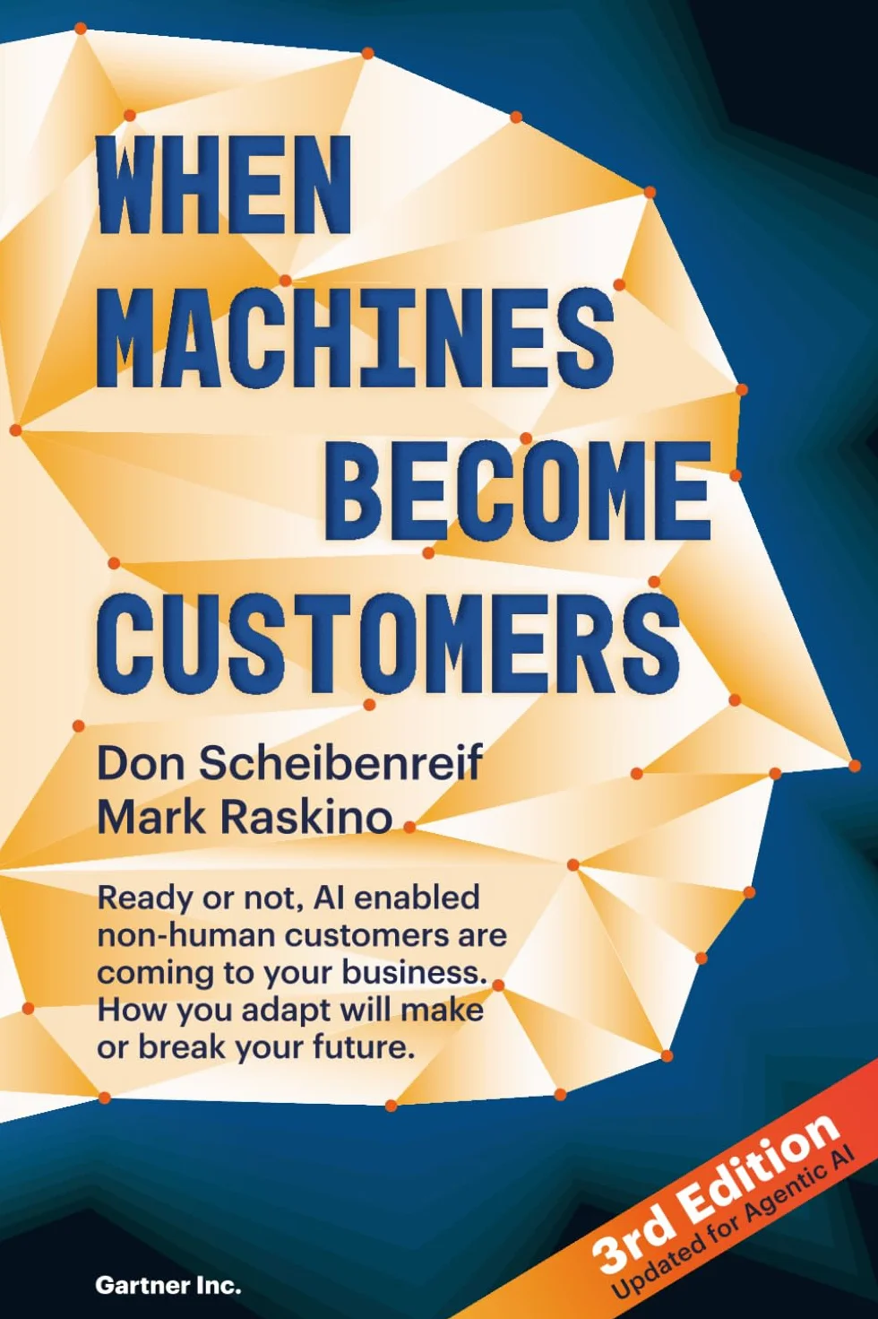 When Machines Become Customers: Ready or not, AI enabled non-human customers are coming to your business. How you adapt will make or break your future.