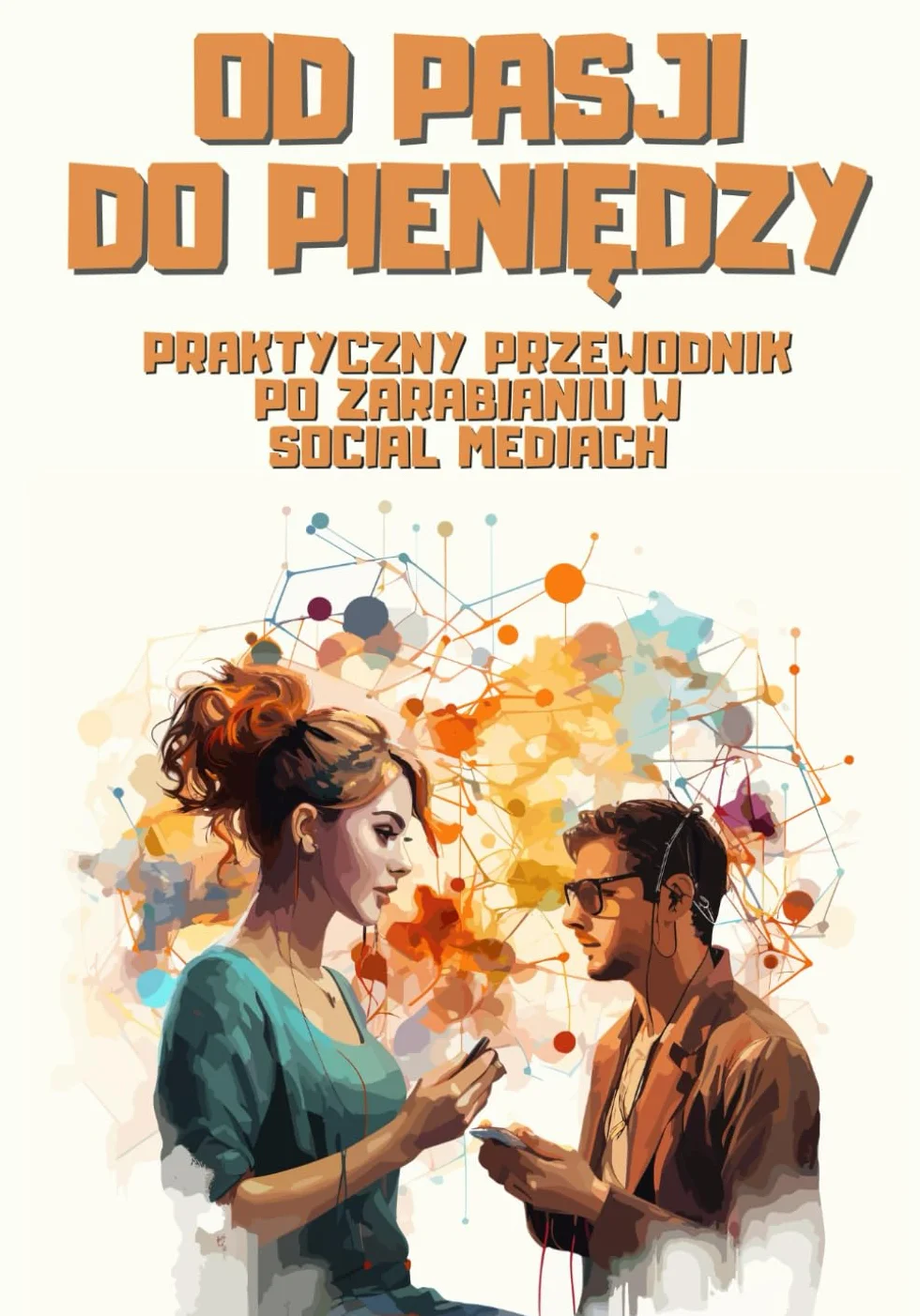 Od pasji do pieniędzy: Praktyczny przewodnik po zarabianiu w social mediach