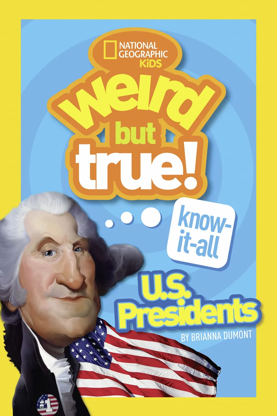 Weird But True! Know-It-All US Presidents: U.S. Presidents