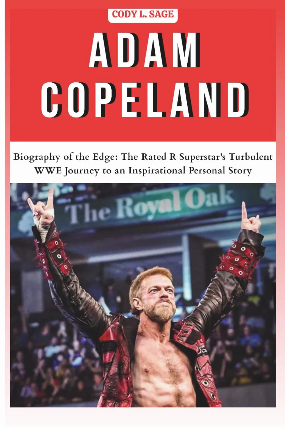 ADAM COPELAND: Biography of the Edge: The Rated R Superstar's Turbulent WWE Journey to an Inspirational Personal Story