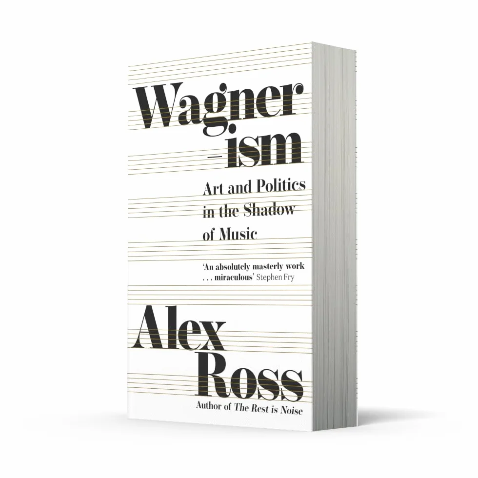 Wagnerism: Art and Politics in the Shadow of Music