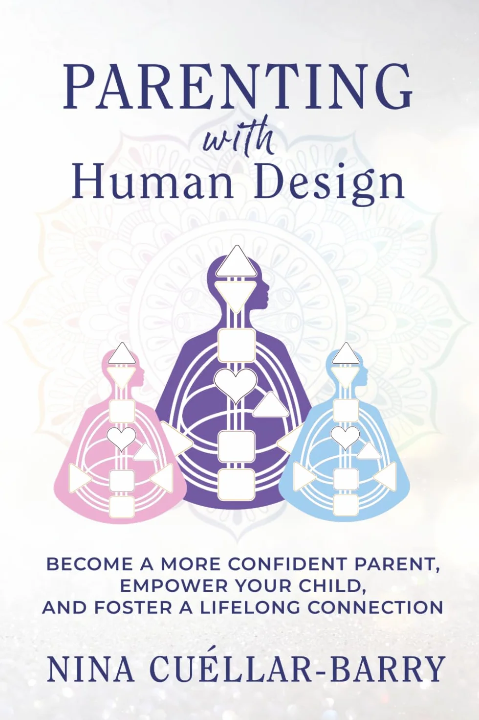 Parenting with Human Design: Become a More Confident Parent, Empower Your Child, and Foster a Lifelong Connection
