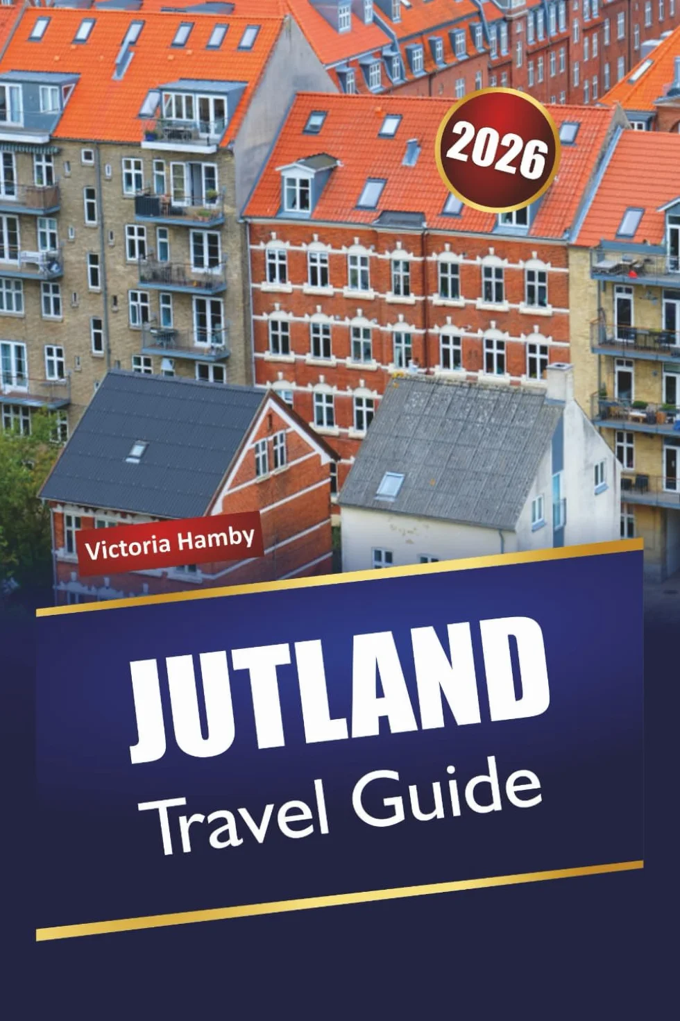 JUTLAND TRAVEL GUIDE 2026: Explore Denmark's Hidden Gems, Top Attractions, Local Food, Culture, and Scenic Drives for a Nordic Adventure