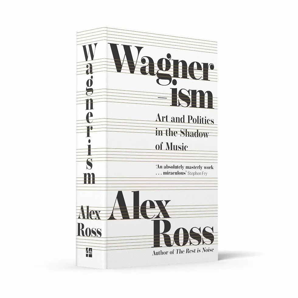 Wagnerism: Art and Politics in the Shadow of Music