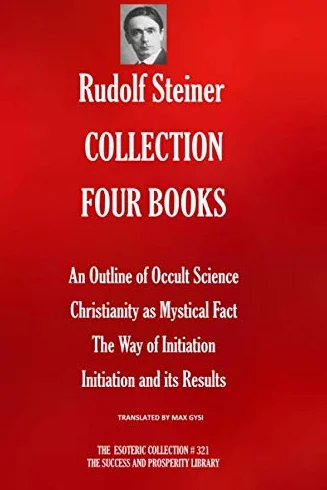 RUDOLF STEINER COLLECTION FOUR BOOKS: An Outline of Occult Science; Christianity as Mystical Fact; The Way of Initiation; Initiation and its Results
