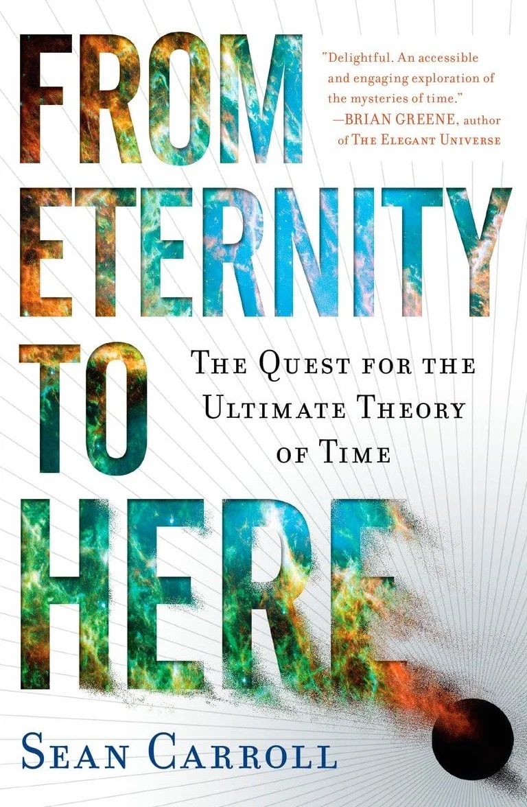 From Eternity to Here: The Quest for the Ultimate Theory of Time