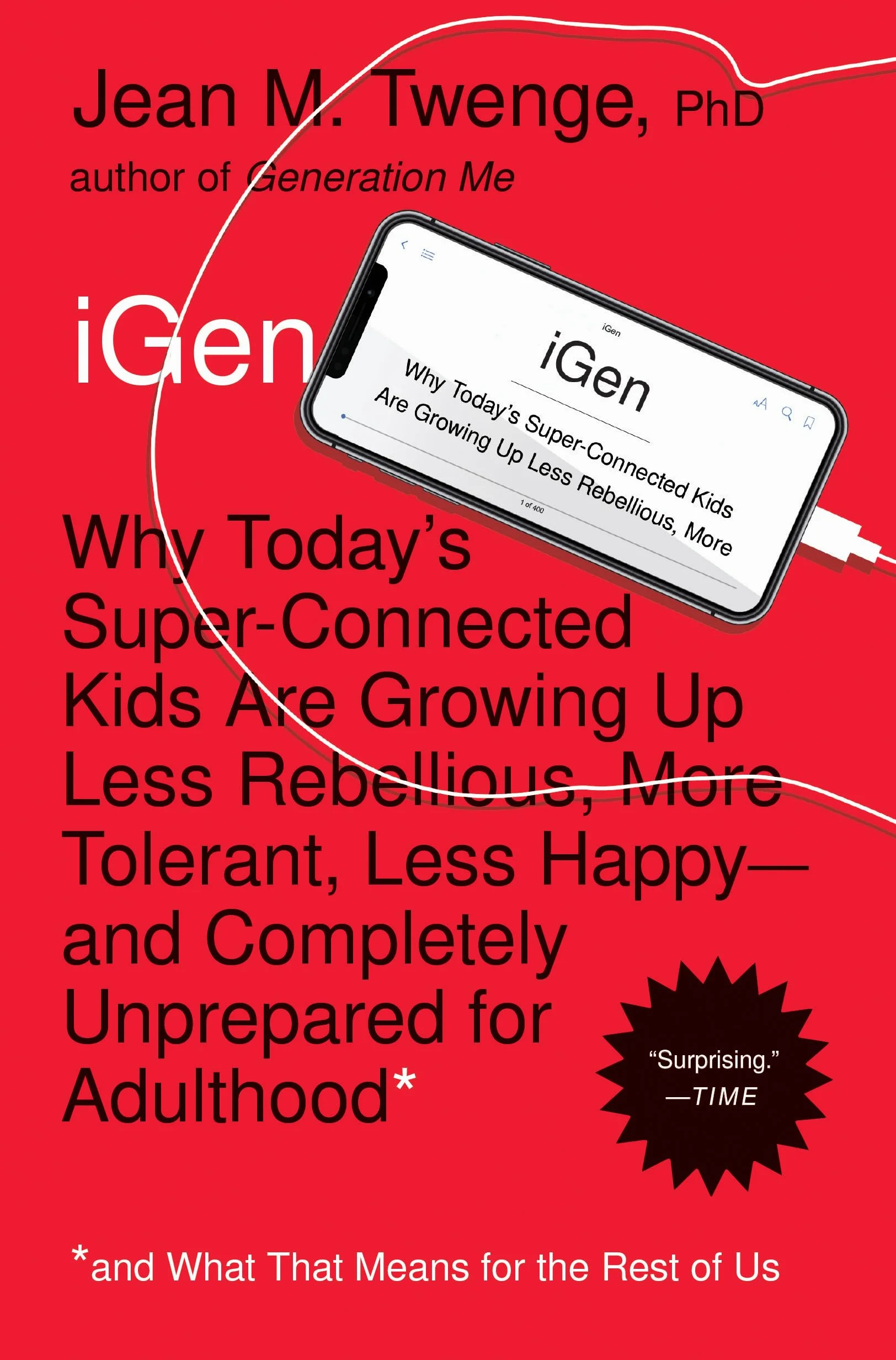 iGen: Why Today's Super-Connected Kids Are Growing Up Less Rebellious, More Tolerant, Less Happy--And Completely Unprepared for Adulthood--And What That Means for the Rest of Us