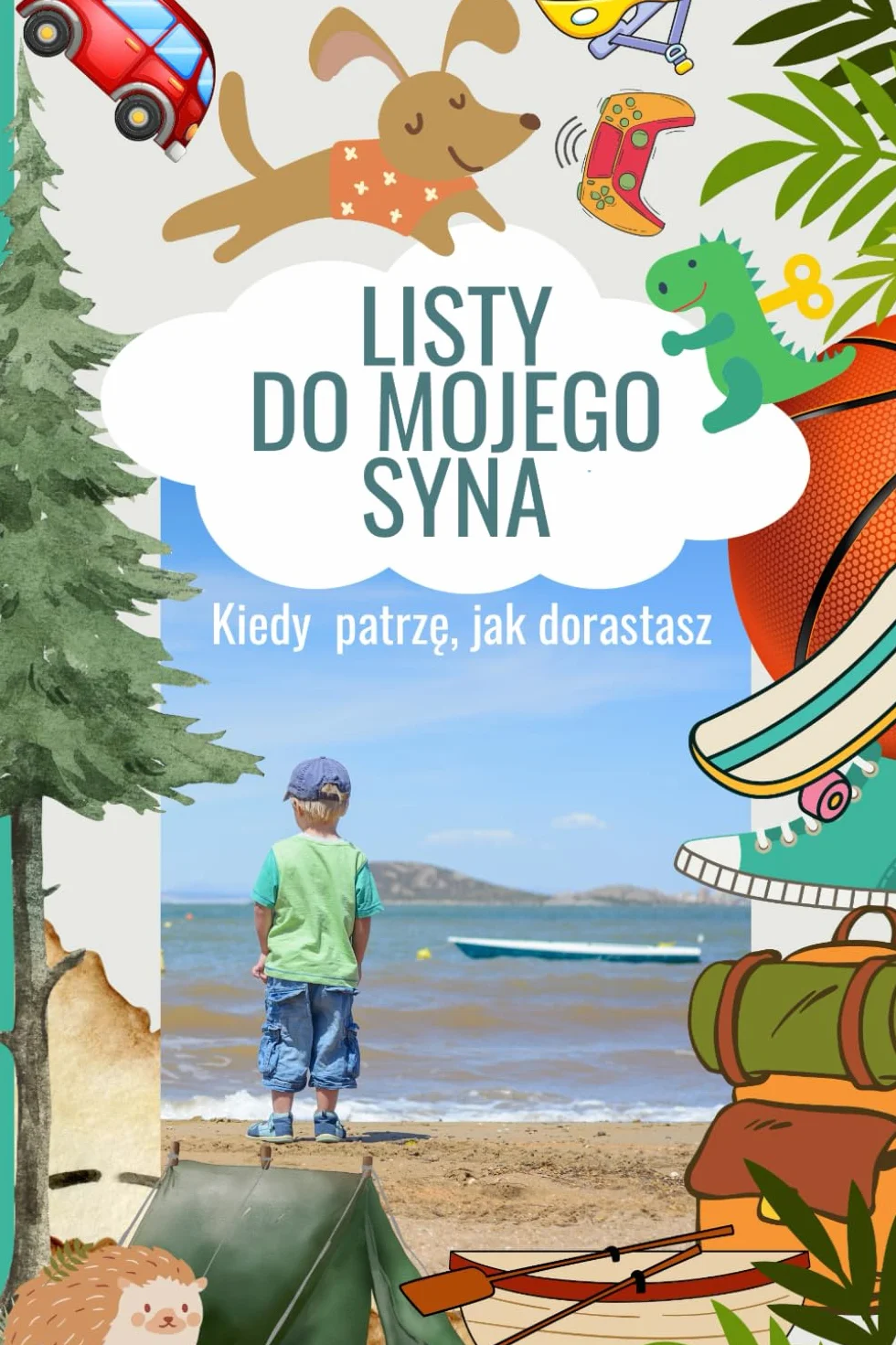 Listy do mojego syna. Kiedy patrzę, jak dorastasz: Dziennik do uzupełniania, prezent dla młodych mam i rodziców