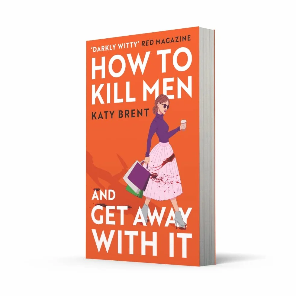 How to Kill Men and Get Away With It: A deliciously dark, hilariously twisted debut psychological thriller, about friendship, love and murder: Book 1