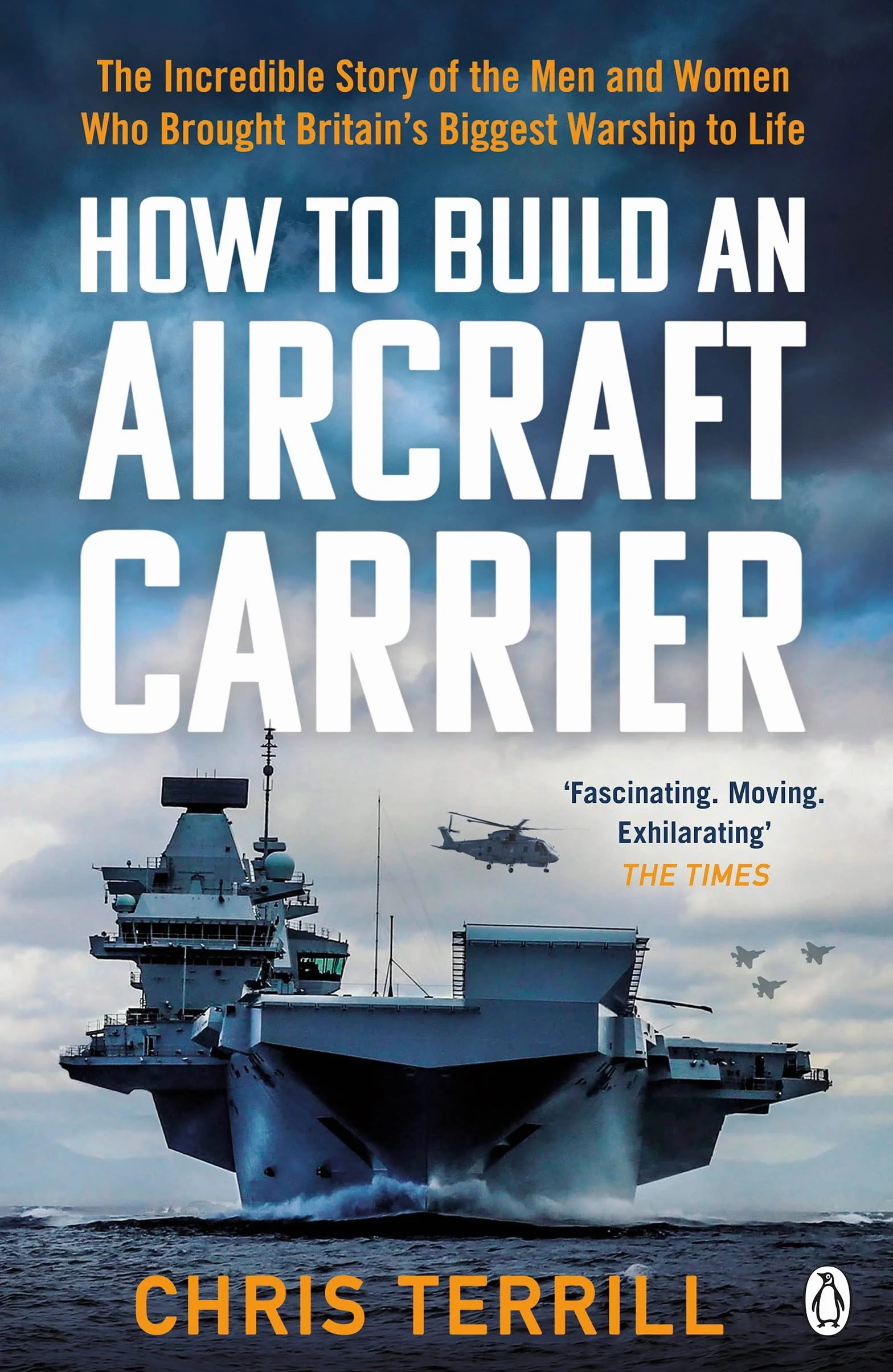 How to Build an Aircraft Carrier: The Incredible Story of the Men and Women Who Brought Britain's Biggest Warship to Life