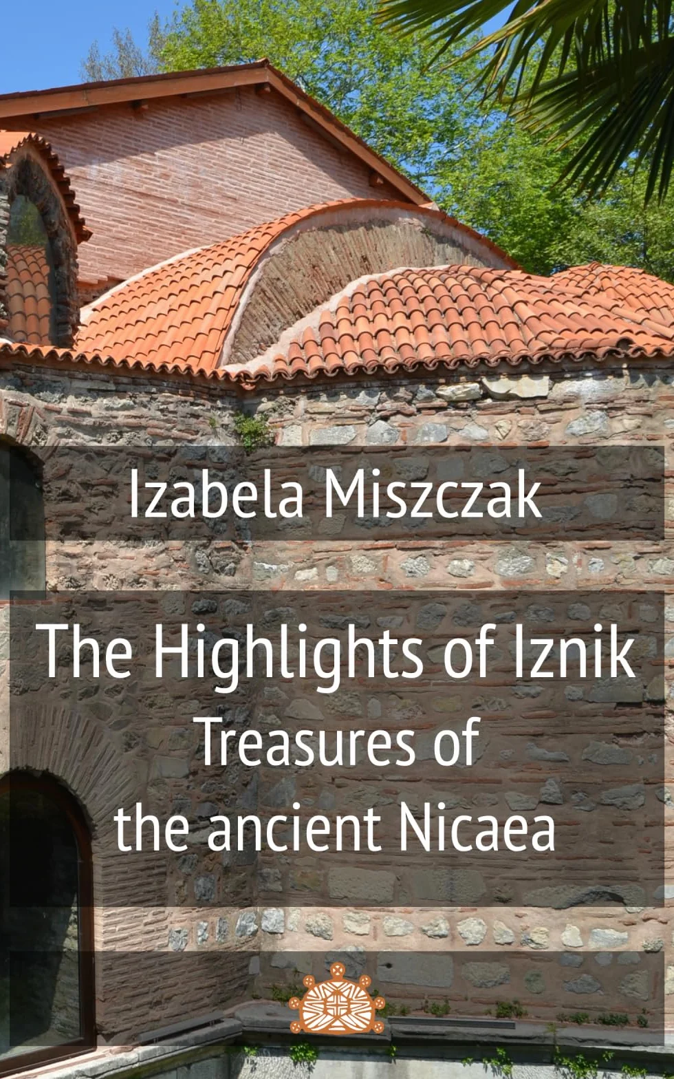The Highlights of Iznik: Treasures of the ancient Nicaea