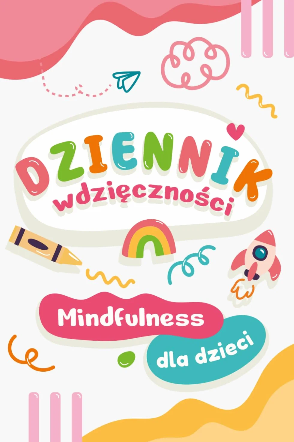 Dziennik Wdzięczności dla Dzieci 100 Dni Pozytywnego Myślenia: Kreatywny Pamiętnik Pozytywnego Myślenia i Autorefleksji z Pytaniami Wyjątkowa Książka ... Świadomości Wdzięcznik Afirmacje Mindfulness