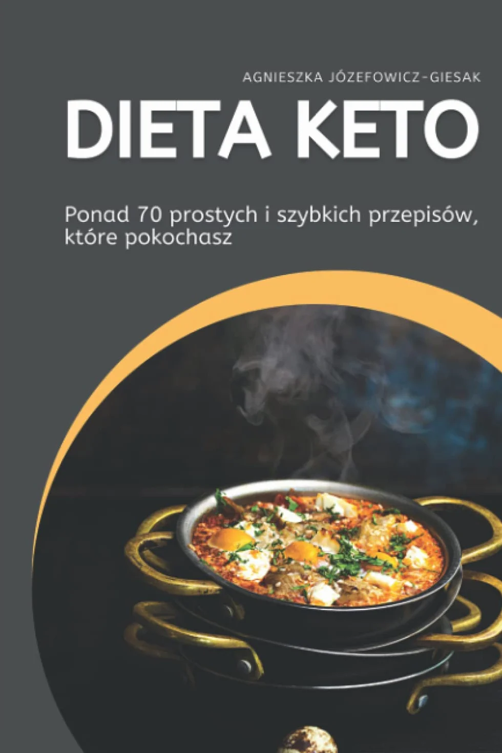Dieta KETO. Ponad 70 prostych i szybkich przepisów, które pokochasz