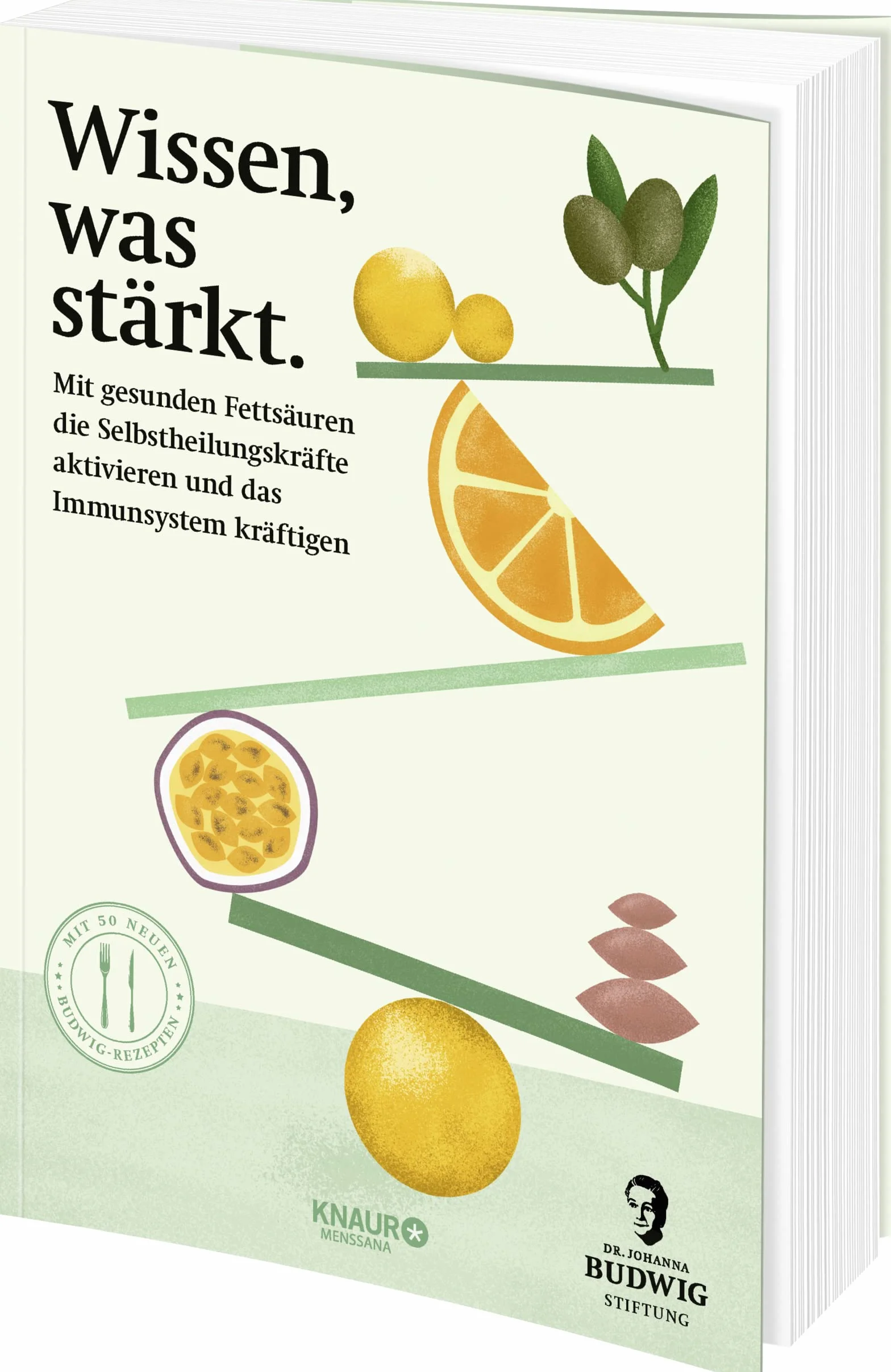 Wissen, was stärkt: Mit gesunden Fettsäuren die Selbstheilungskräfte bei Entzündungen aktivieren und das Immunsystem kräftigen | Mit 50 Budwig-Rezepten