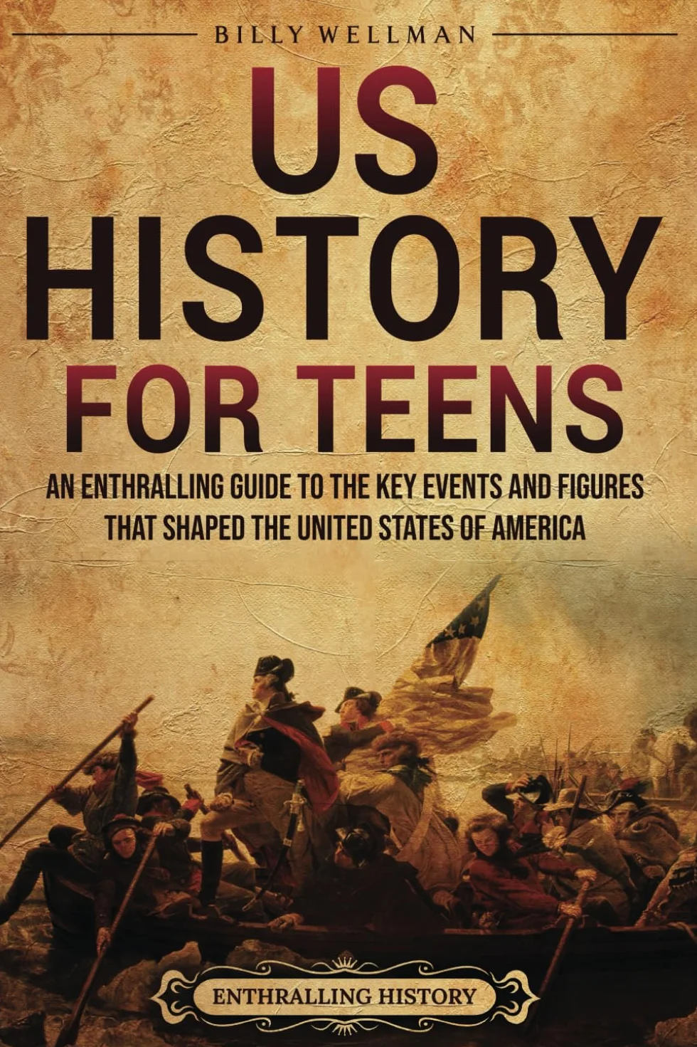 US History for Teens: An Enthralling Guide to the Key Events and Figures That Shaped the United States of America