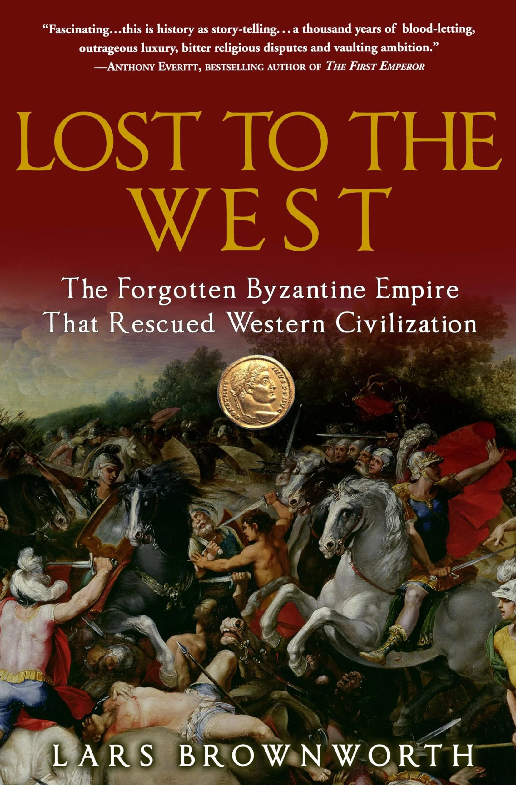 Lost to the West: The Forgotten Byzantine Empire That Rescued Western Civilization