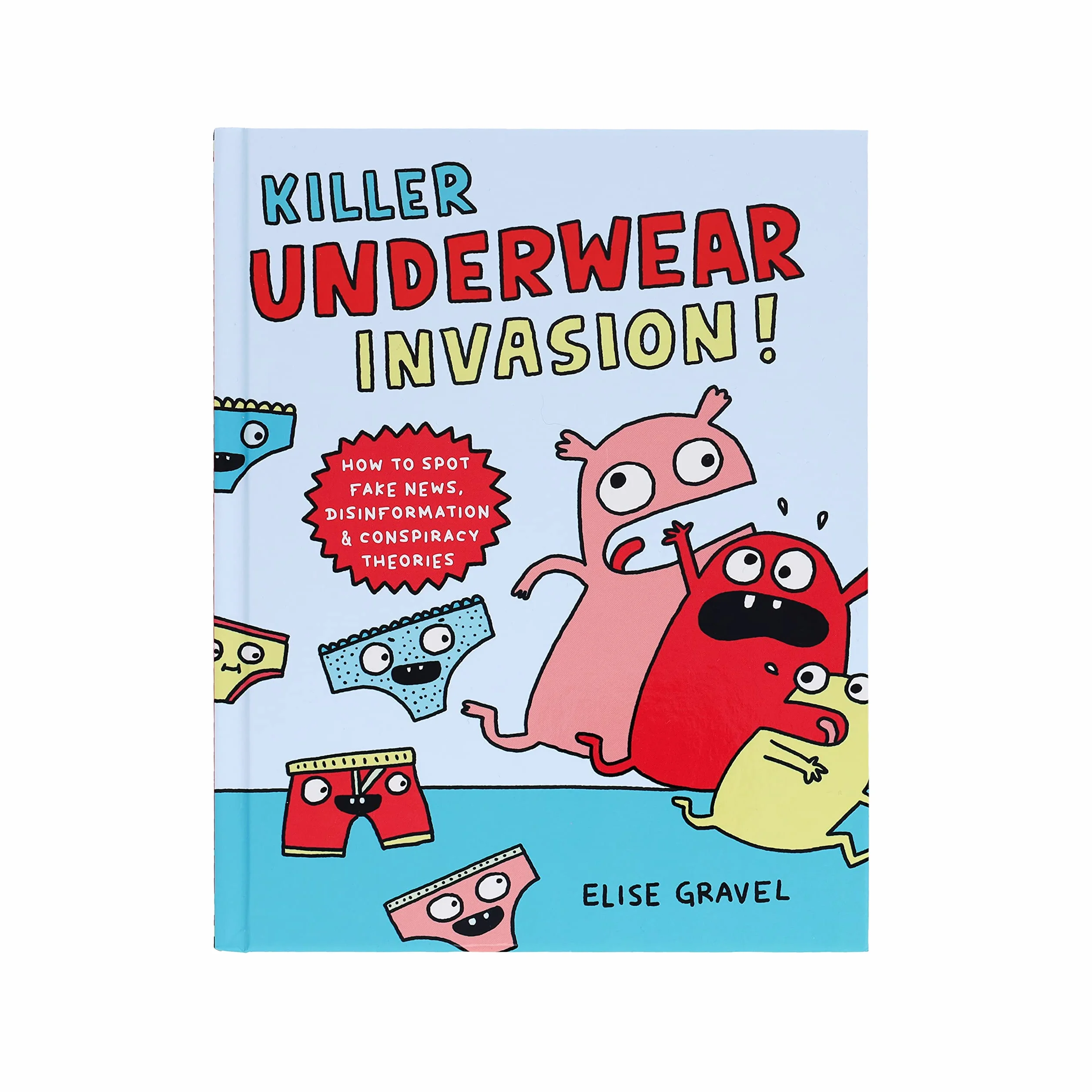 Killer Underwear Invasion!: How to Spot Fake News, Disinformation & Conspiracy Theories