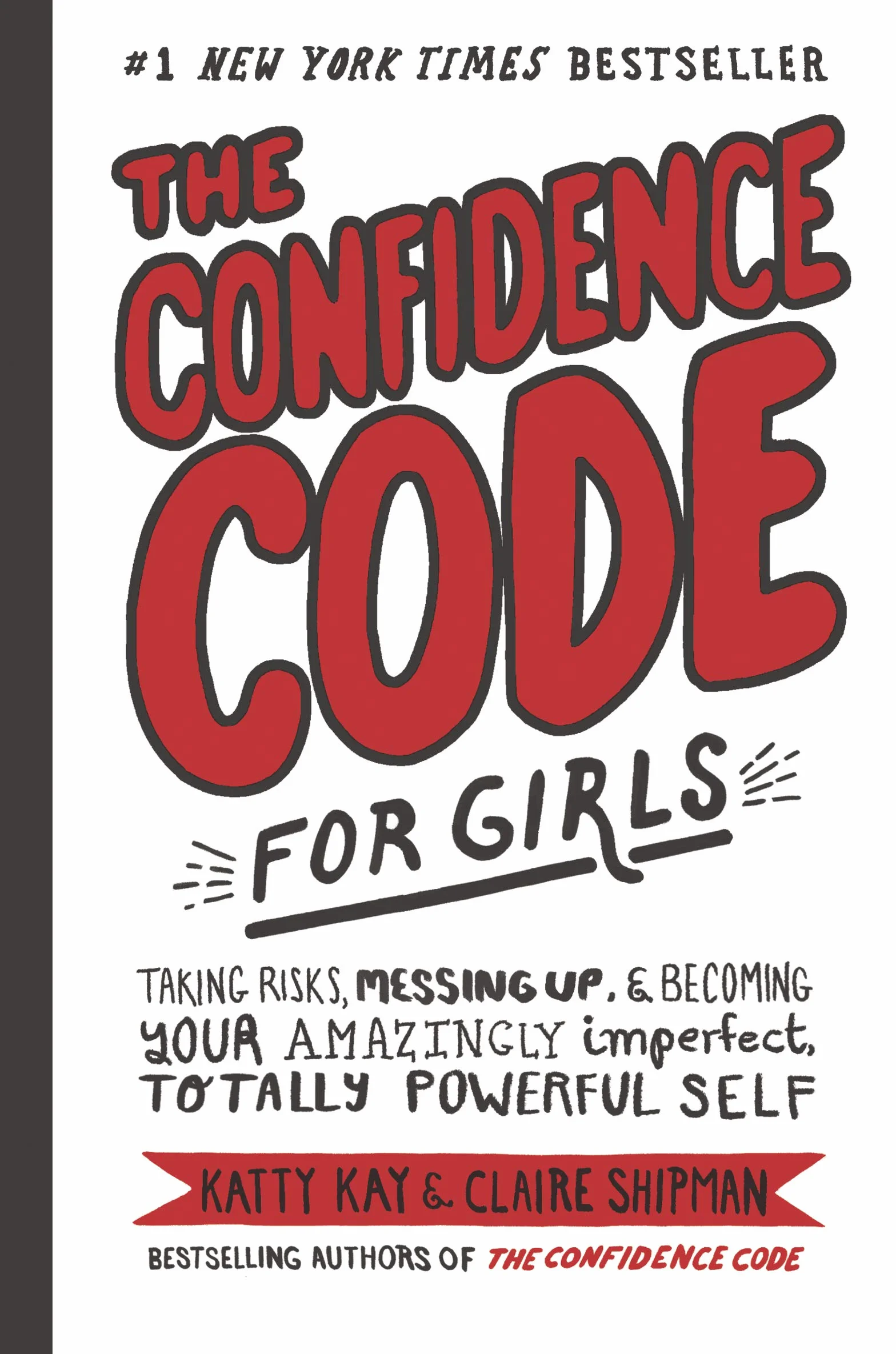 The Confidence Code for Girls: Taking Risks, Messing Up, & Becoming Your Amazingly Imperfect, Totally Powerful Self