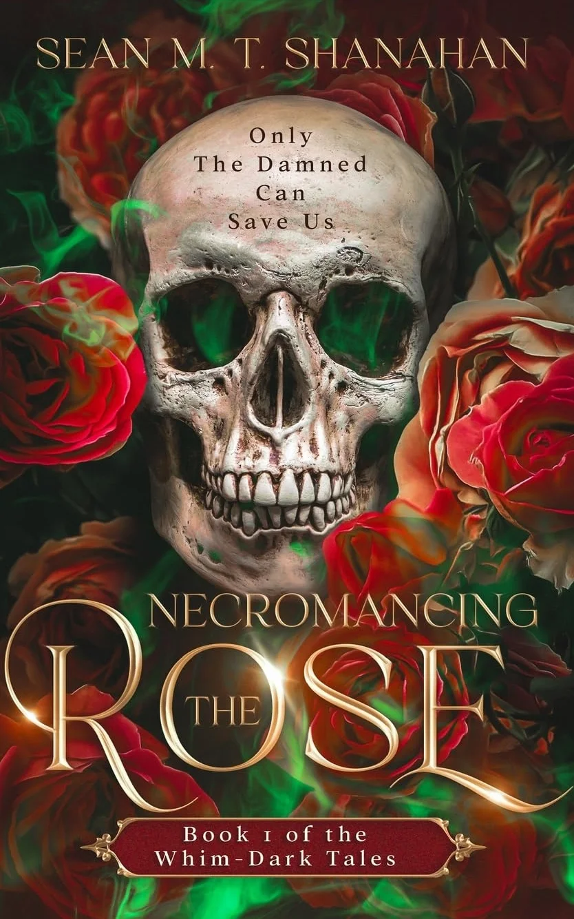 Necromancing The Rose - Book 1 of the Whim-Dark Tales: Only The Damned Can Save Us