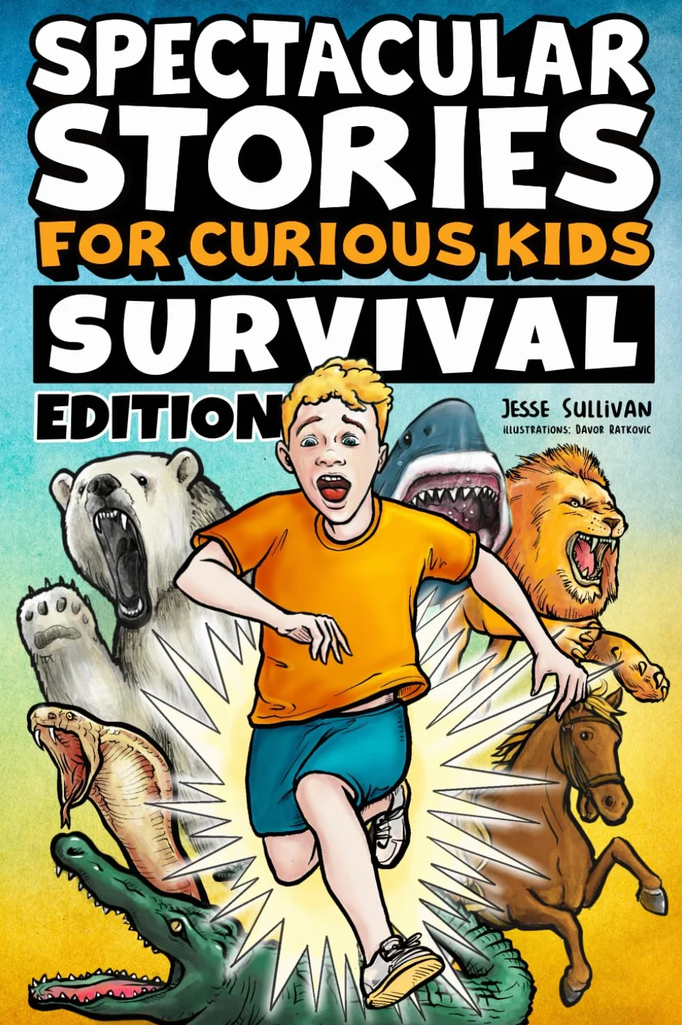 Spectacular Stories for Curious Kids Survival Edition: Epic Tales to Inspire & Amaze Young Readers