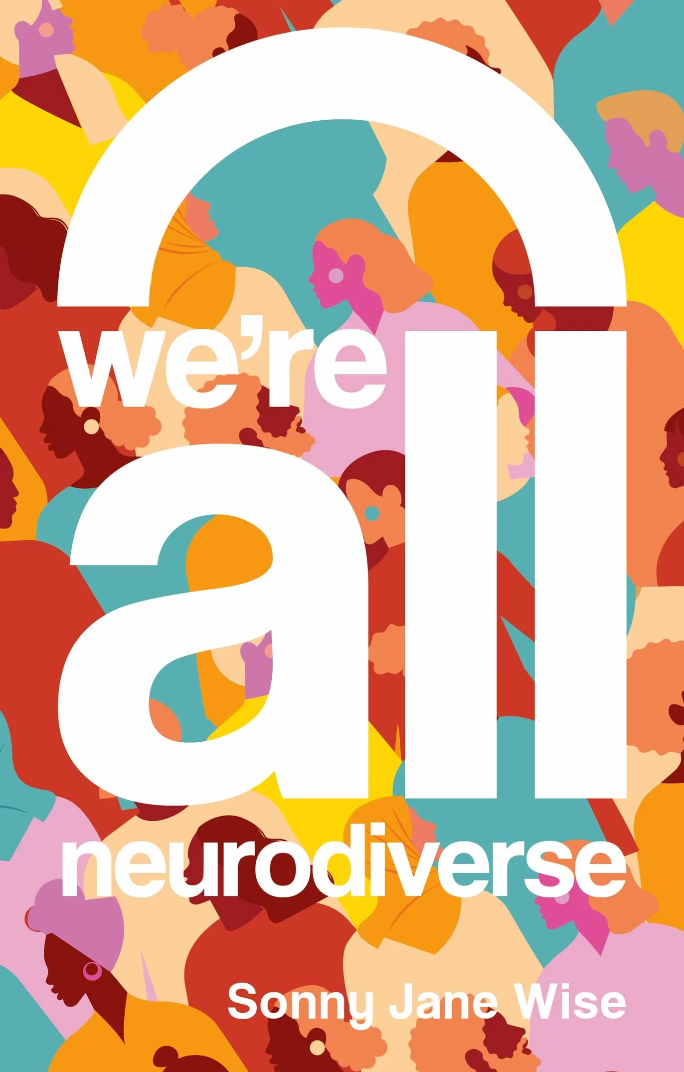 We're All Neurodiverse: How to Build a Neurodiversity-Affirming Future and Challenge Neuronormativity