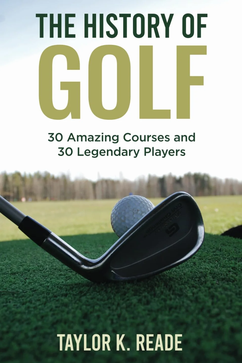 The History of Golf: 30 Amazing Courses and 30 Legendary Players