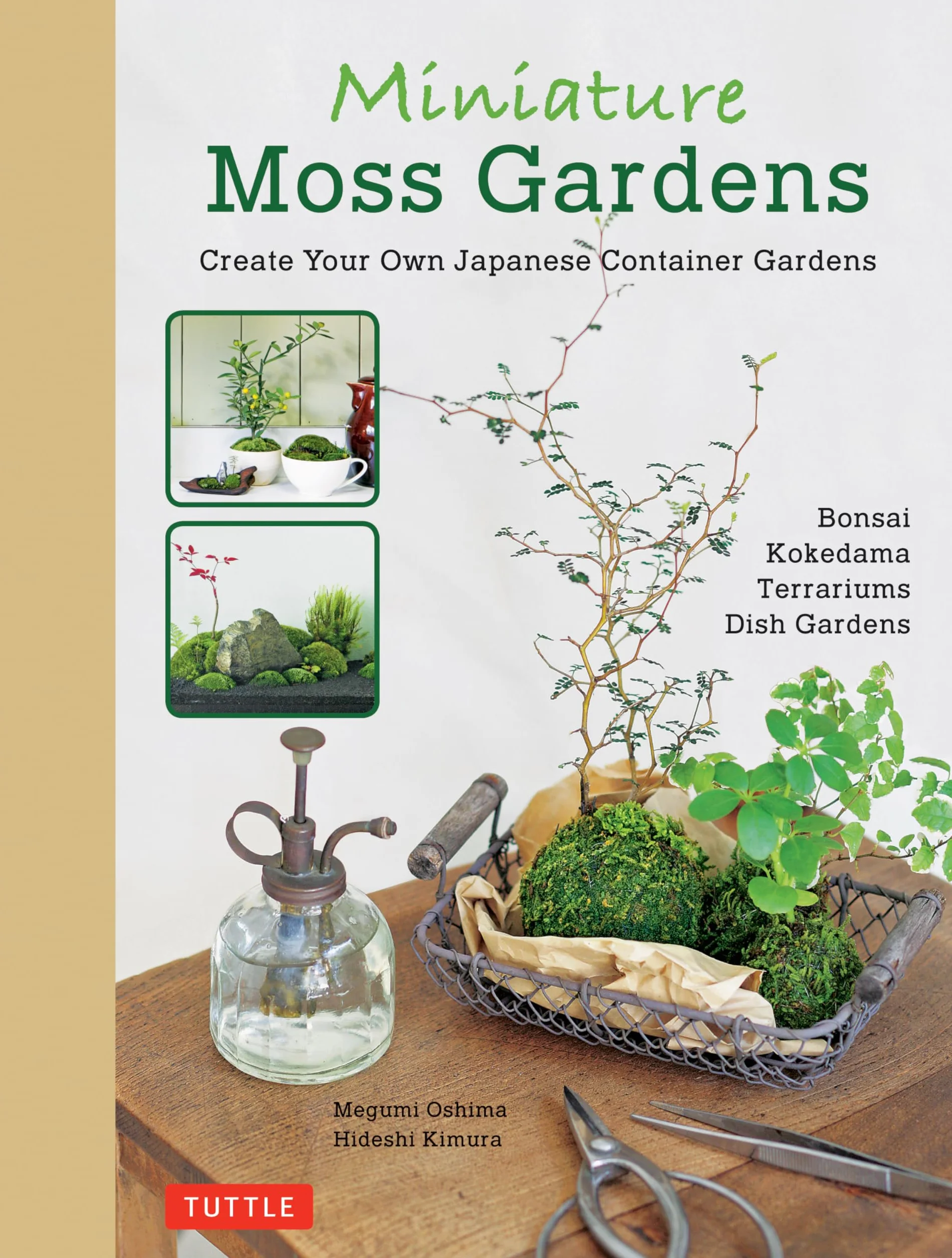 Miniature Moss Gardens: Create Your Own Japanese Container Gardens (Bonsai, Kokedama, Terrariums & Dish Gardens)